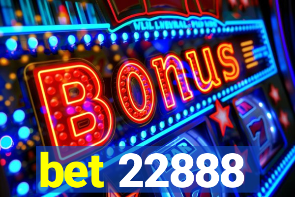 bet 22888