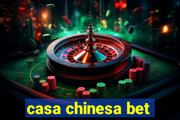 casa chinesa bet