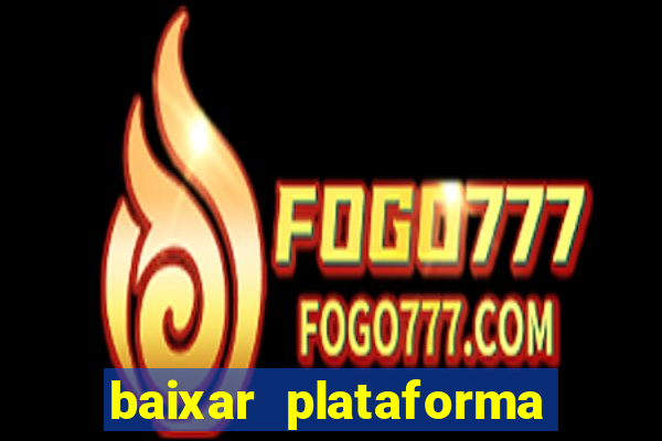 baixar plataforma nova do jogo do tigre