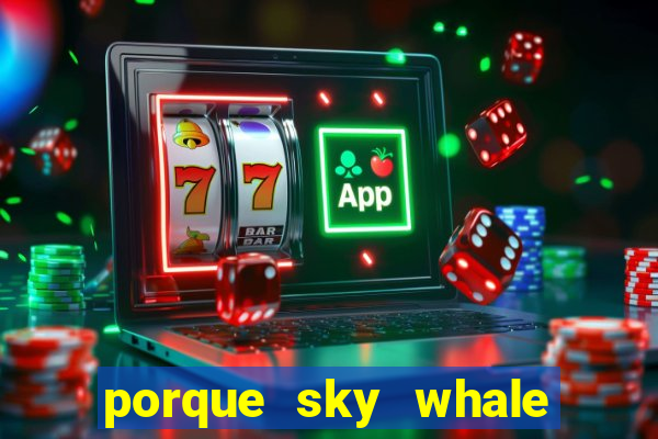 porque sky whale saiu da play store