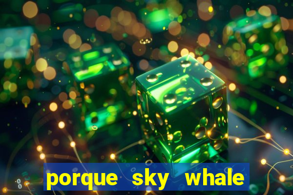 porque sky whale saiu da play store