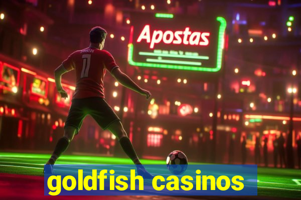 goldfish casinos