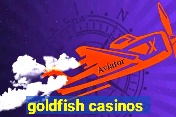 goldfish casinos