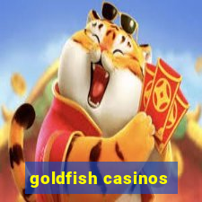 goldfish casinos