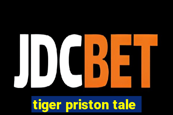 tiger priston tale