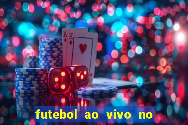 futebol ao vivo no celular futemax