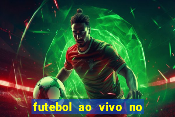 futebol ao vivo no celular futemax