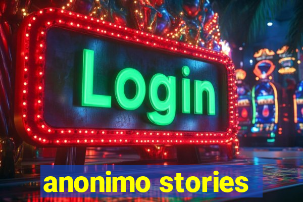 anonimo stories