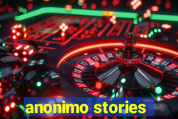 anonimo stories