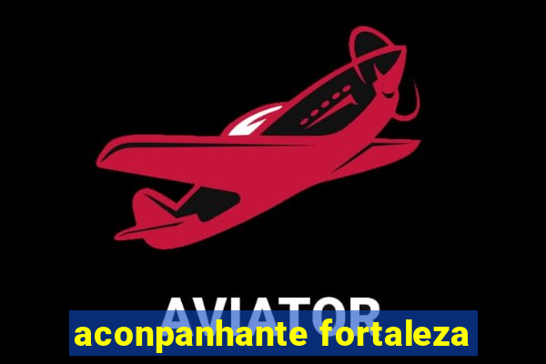 aconpanhante fortaleza