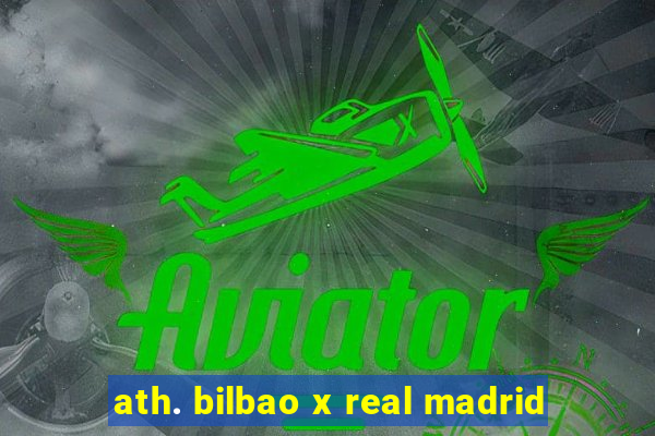 ath. bilbao x real madrid