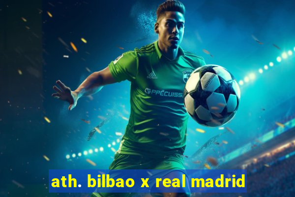 ath. bilbao x real madrid