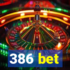 386 bet