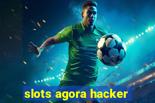 slots agora hacker