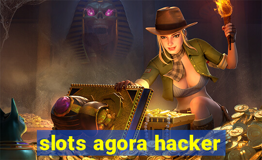 slots agora hacker