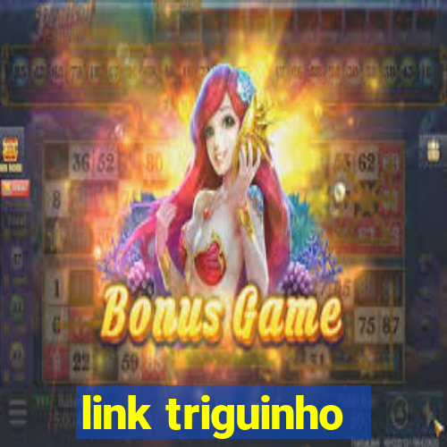 link triguinho