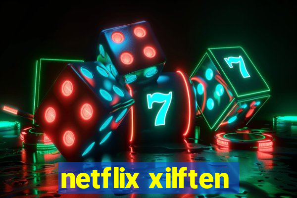 netflix xilften