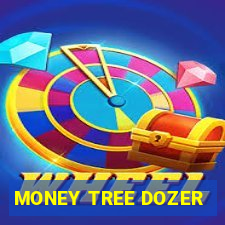 MONEY TREE DOZER