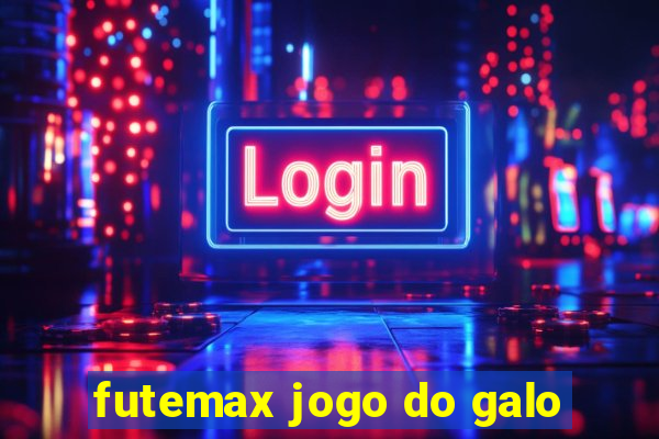 futemax jogo do galo