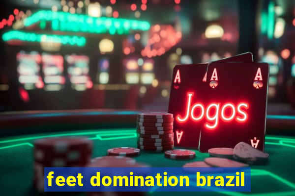 feet domination brazil