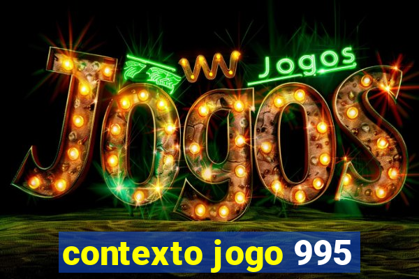 contexto jogo 995