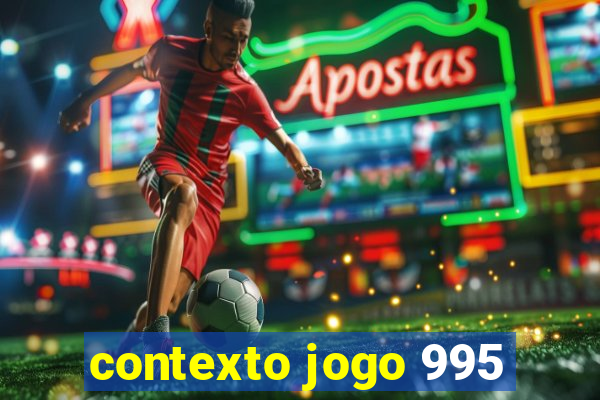 contexto jogo 995