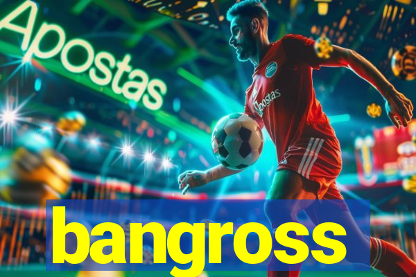 bangross