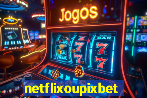 netflixoupixbet