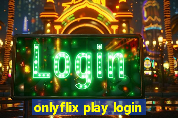 onlyflix play login