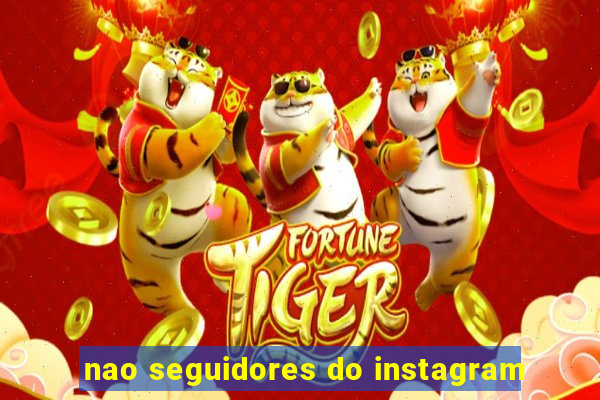 nao seguidores do instagram