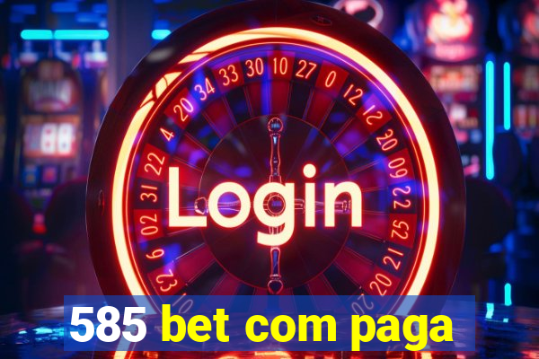 585 bet com paga