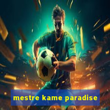 mestre kame paradise