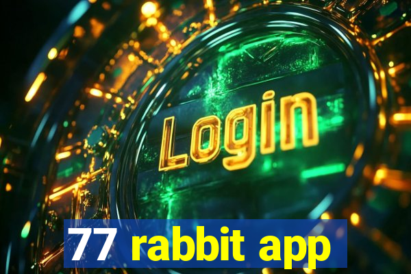 77 rabbit app