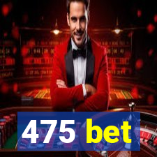 475 bet