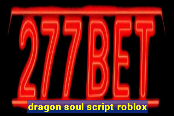 dragon soul script roblox