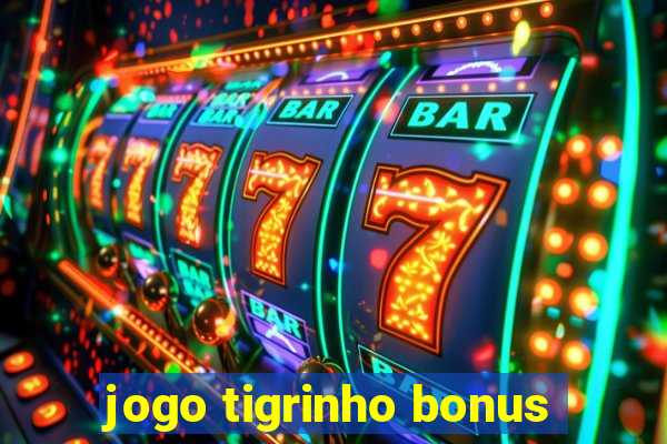 jogo tigrinho bonus