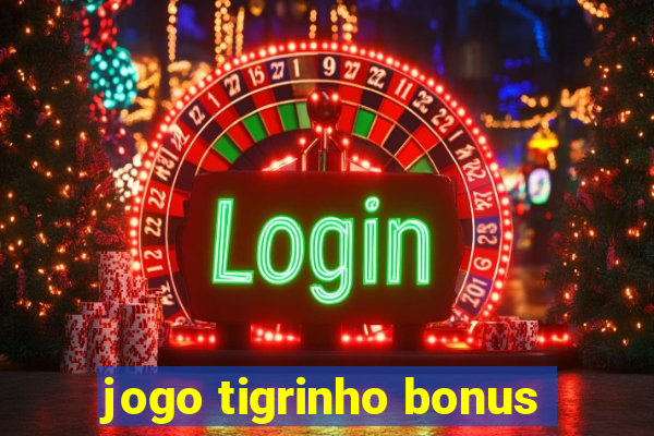 jogo tigrinho bonus