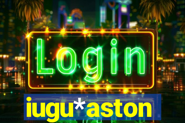 iugu*aston