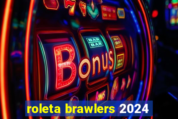 roleta brawlers 2024