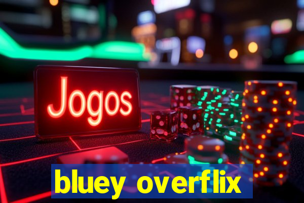 bluey overflix