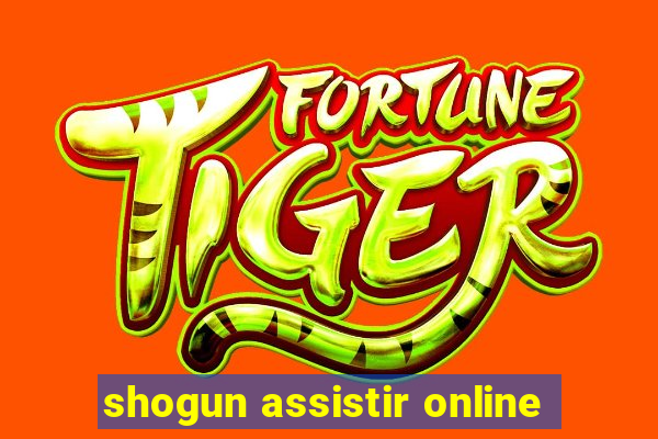 shogun assistir online