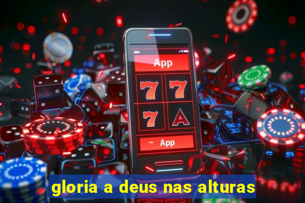 gloria a deus nas alturas