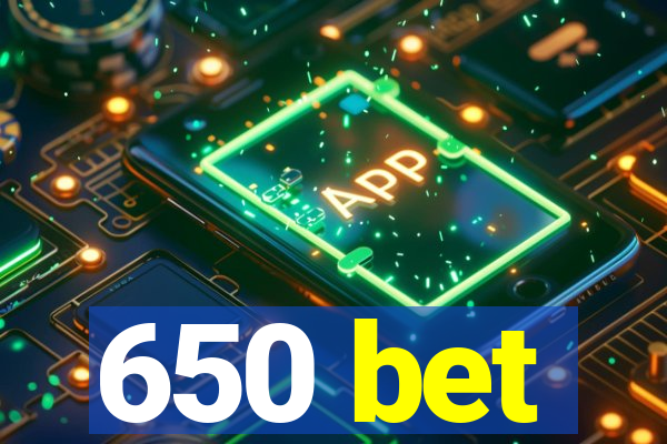 650 bet