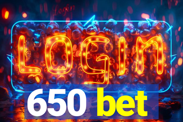 650 bet