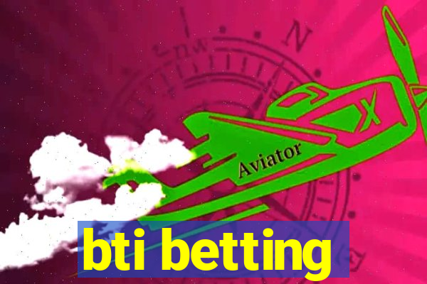 bti betting