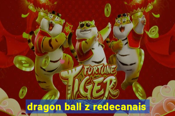 dragon ball z redecanais