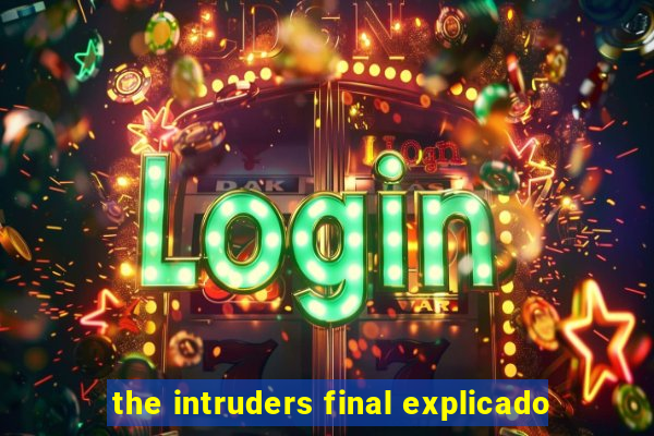 the intruders final explicado