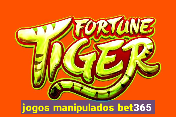 jogos manipulados bet365