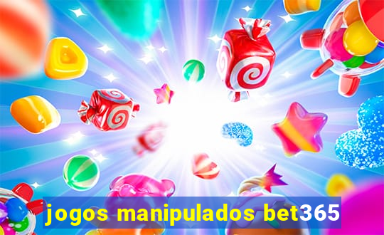 jogos manipulados bet365