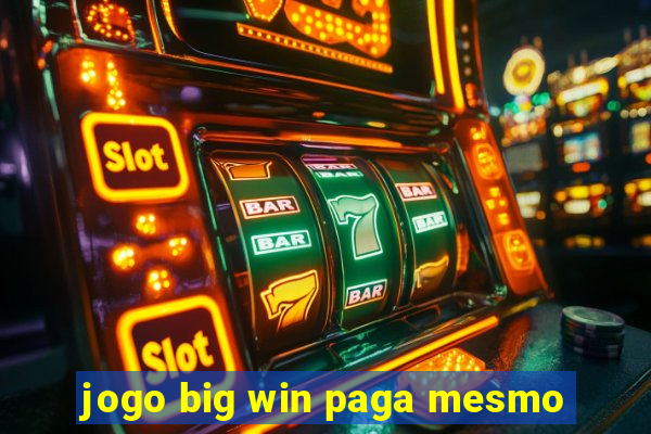 jogo big win paga mesmo